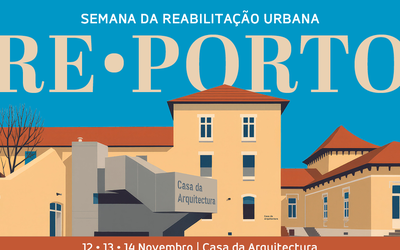Casa da Arquitectura recebe a Semana da Reabilitação Urbana do Porto